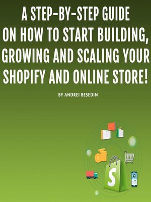 cover image of A Step-by-Step Guide on How to Start Building, Growing, and Scaling Your Shopify and Online Store!